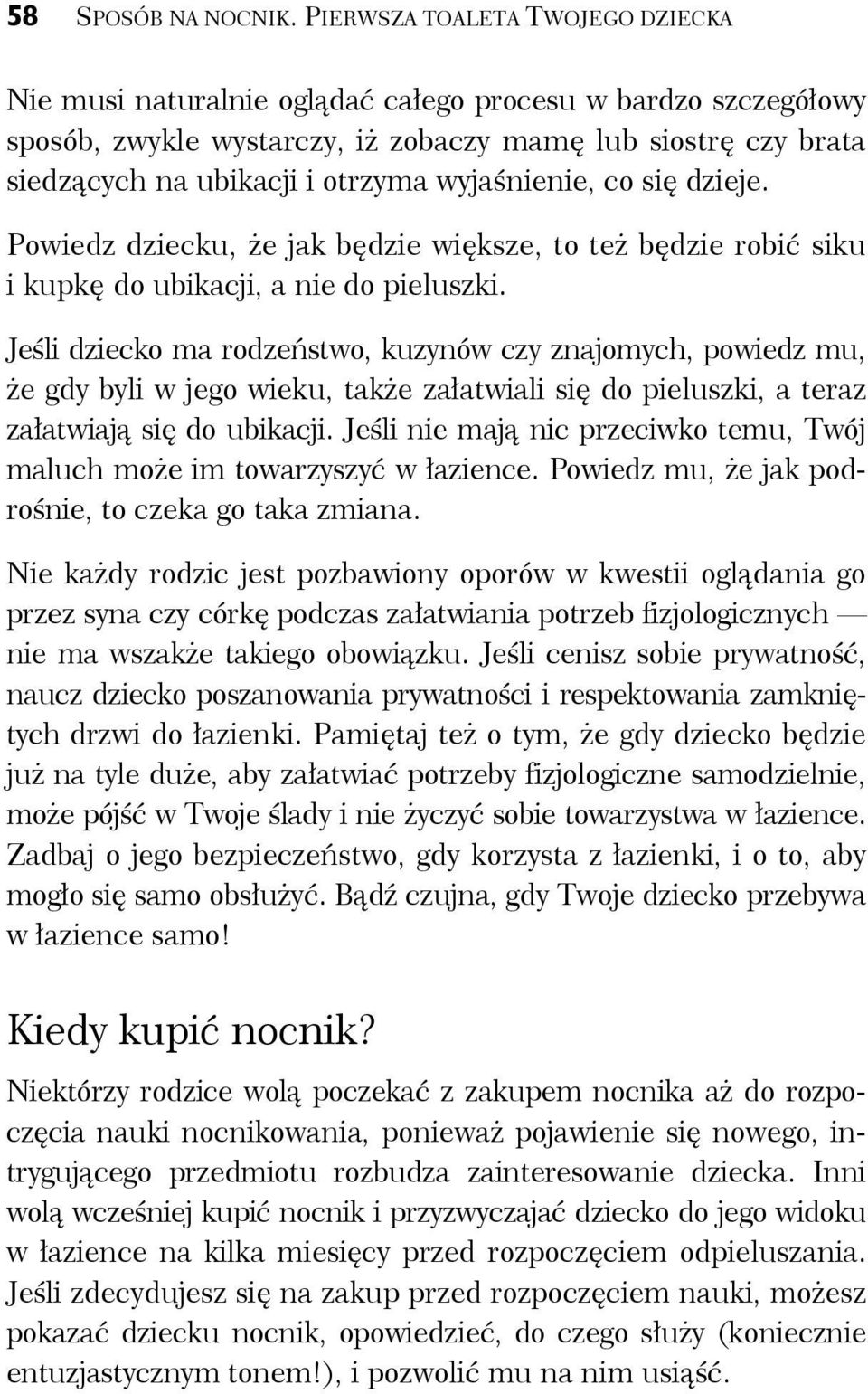 wyjaśnienie, co się dzieje. Powiedz dziecku, że jak będzie większe, to też będzie robić siku i kupkę do ubikacji, a nie do pieluszki.