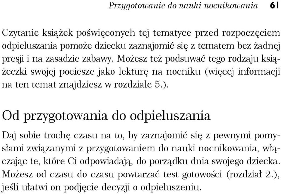 Możesz też podsuwać tego rodzaju książeczki swojej pociesze jako lekturę na nocniku (więcej informacji na ten temat znajdziesz w rozdziale 5.).