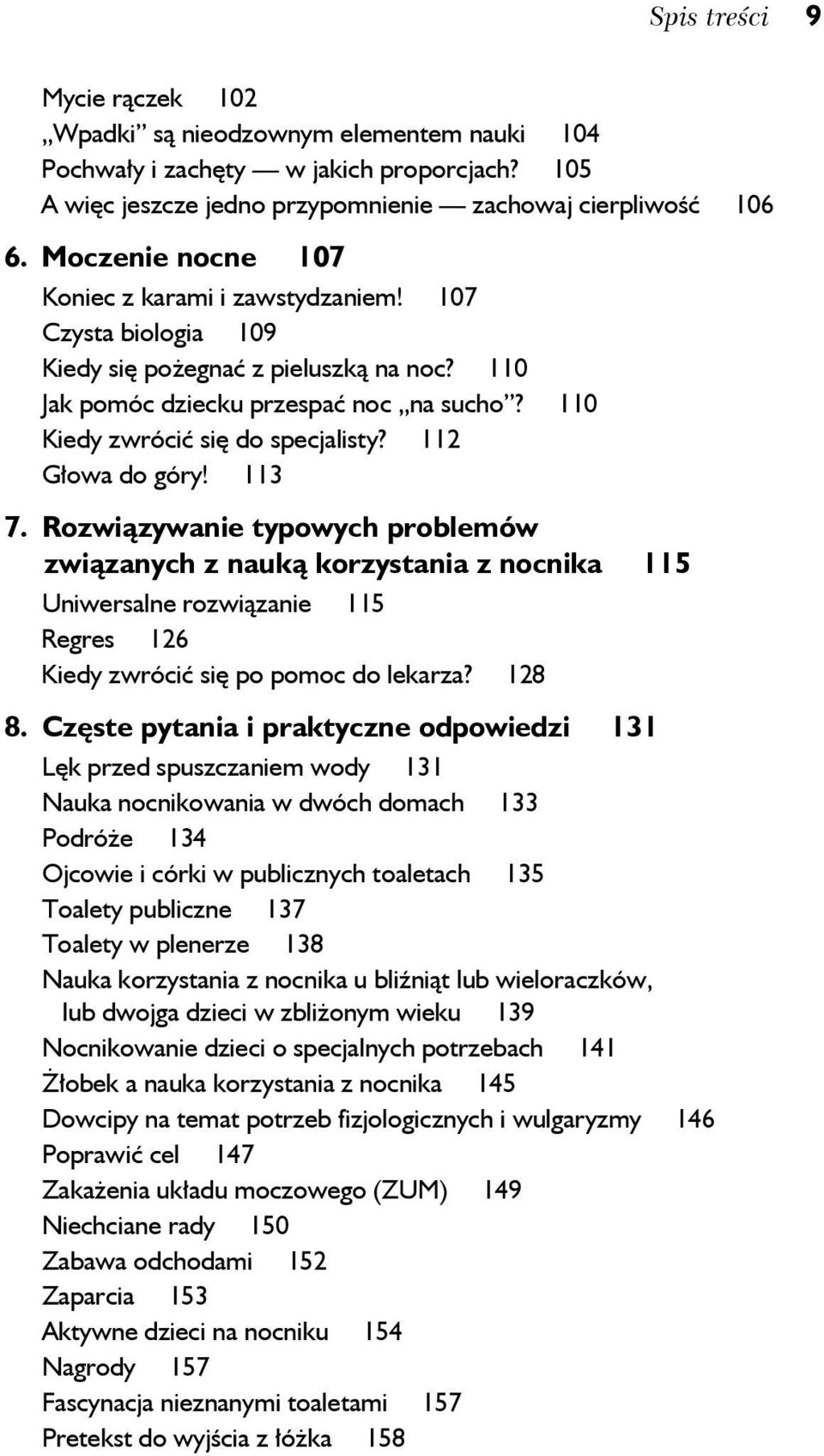 112 Głowa do góry! 113 7. Rozwiązywanie typowych problemów związanych z nauką korzystania z nocnika 115 Uniwersalne rozwiązanie 115 Regres 126 Kiedy zwrócić się po pomoc do lekarza? 128 8.