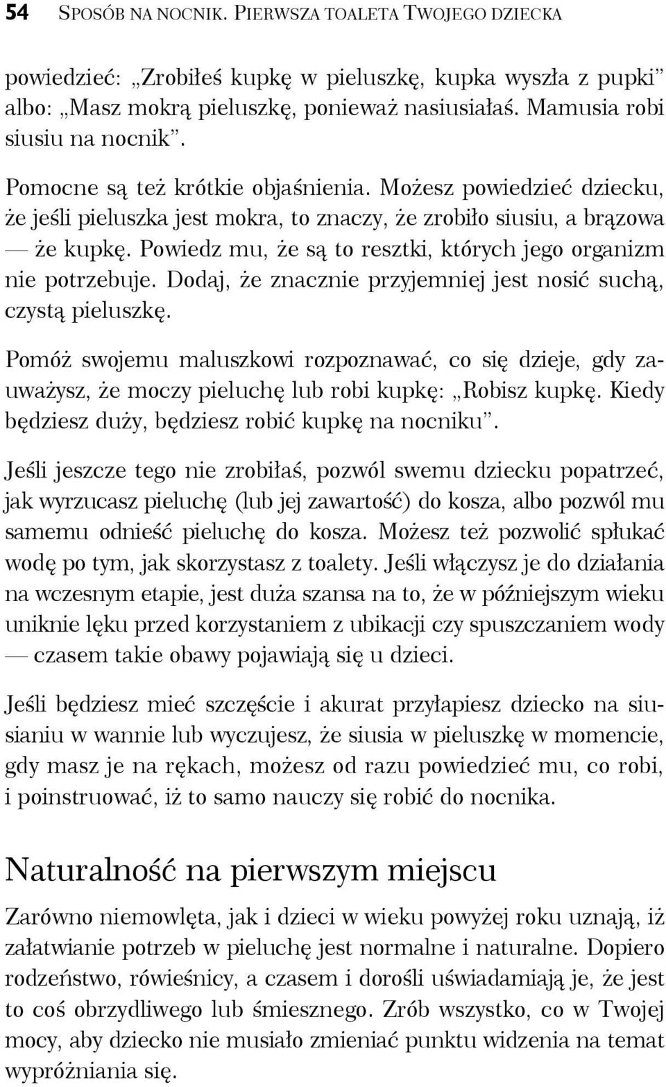 Powiedz mu, że są to resztki, których jego organizm nie potrzebuje. Dodaj, że znacznie przyjemniej jest nosić suchą, czystą pieluszkę.