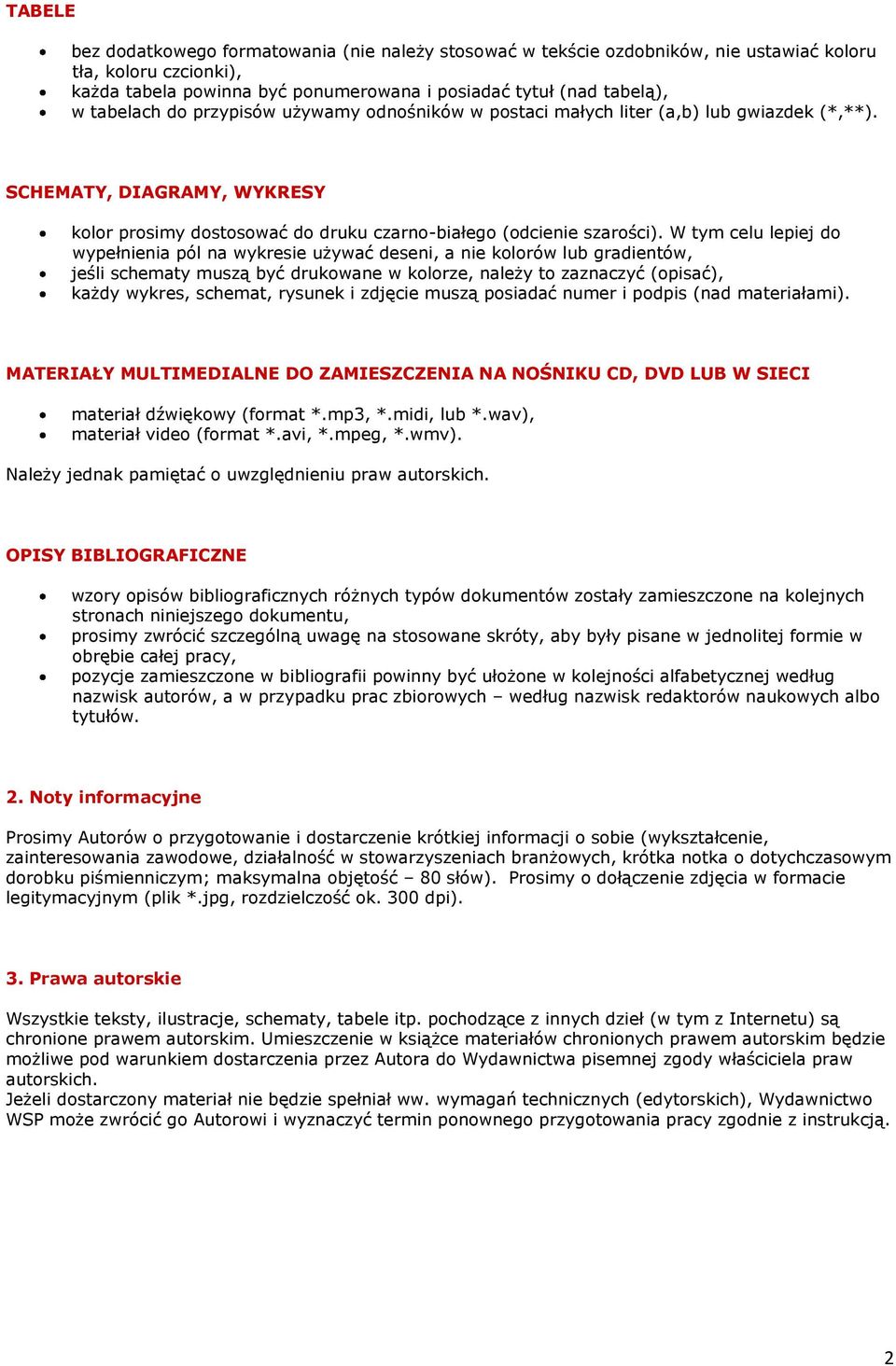 W tym celu lepiej do wypełnienia pól na wykresie używać deseni, a nie kolorów lub gradientów, jeśli schematy muszą być drukowane w kolorze, należy to zaznaczyć (opisać), każdy wykres, schemat,