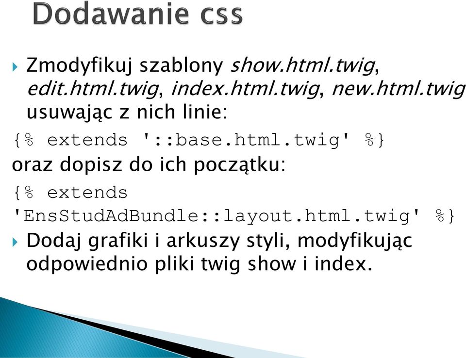 dopisz do ich początku: {% extends 'EnsStudAdBundle::layout.html.