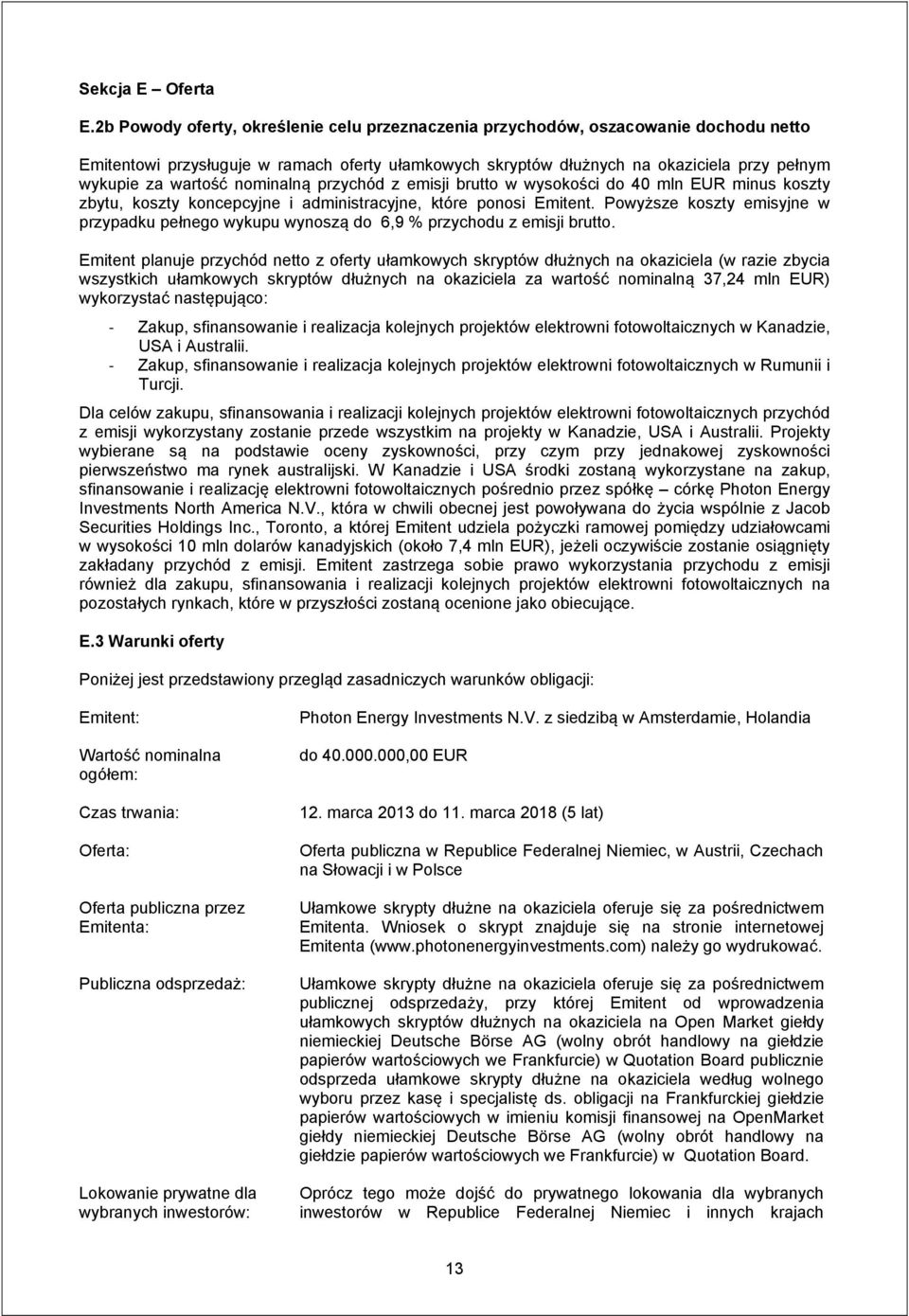 nominalną przychód z emisji brutto w wysokości do 40 mln EUR minus koszty zbytu, koszty koncepcyjne i administracyjne, które ponosi Emitent.