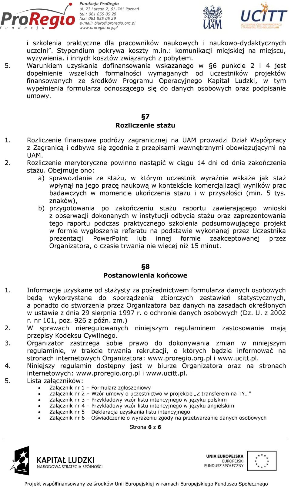 Ludzki, w tym wypełnienia formularza odnoszącego się do danych osobowych oraz podpisanie umowy. 7 Rozliczenie stażu 1.