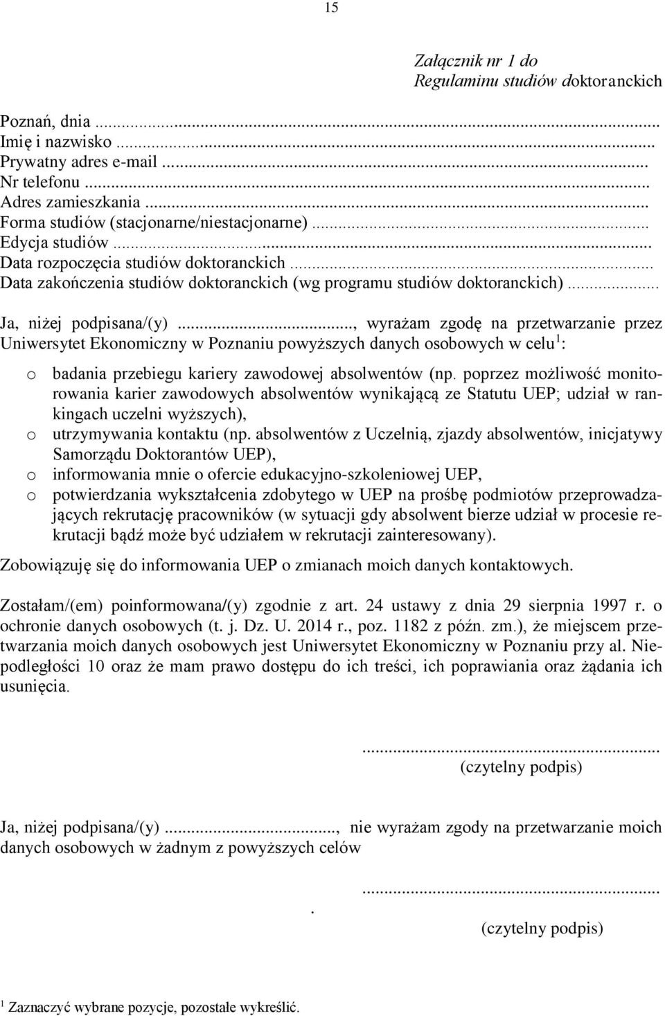 .., wyrażam zgodę na przetwarzanie przez Uniwersytet Ekonomiczny w Poznaniu powyższych danych osobowych w celu 1 : o badania przebiegu kariery zawodowej absolwentów (np.