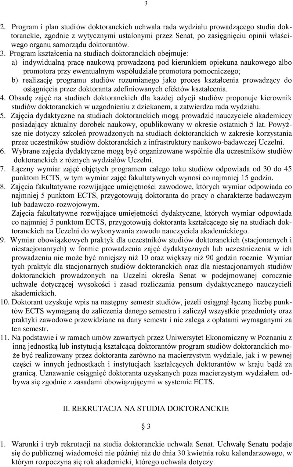 Program kształcenia na studiach doktoranckich obejmuje: a) indywidualną pracę naukową prowadzoną pod kierunkiem opiekuna naukowego albo promotora przy ewentualnym współudziale promotora pomocniczego;