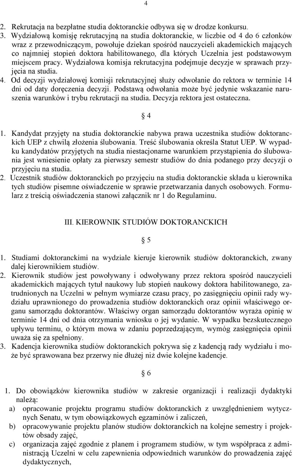 habilitowanego, dla których Uczelnia jest podstawowym miejscem pracy. Wydziałowa komisja rekrutacyjna podejmuje decyzje w sprawach przyjęcia na studia. 4.