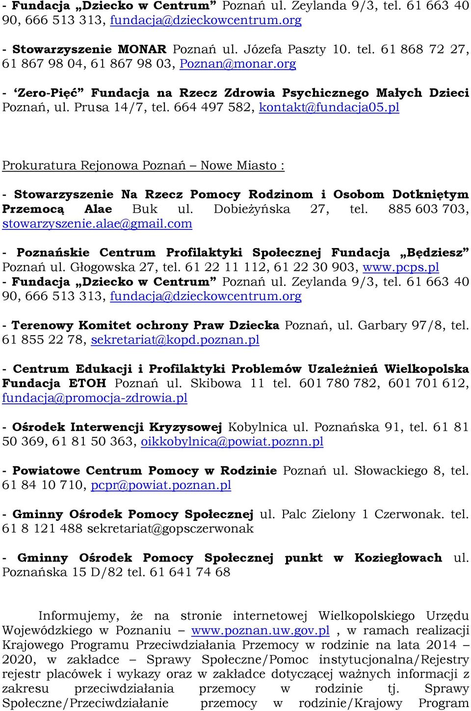 pl Prokuratura Rejonowa Poznań Nowe Miasto : - Stowarzyszenie Na Rzecz Pomocy Rodzinom i Osobom Dotkniętym Przemocą Alae Buk ul. Dobieżyńska 27, tel. 885 603 703, stowarzyszenie.alae@gmail.