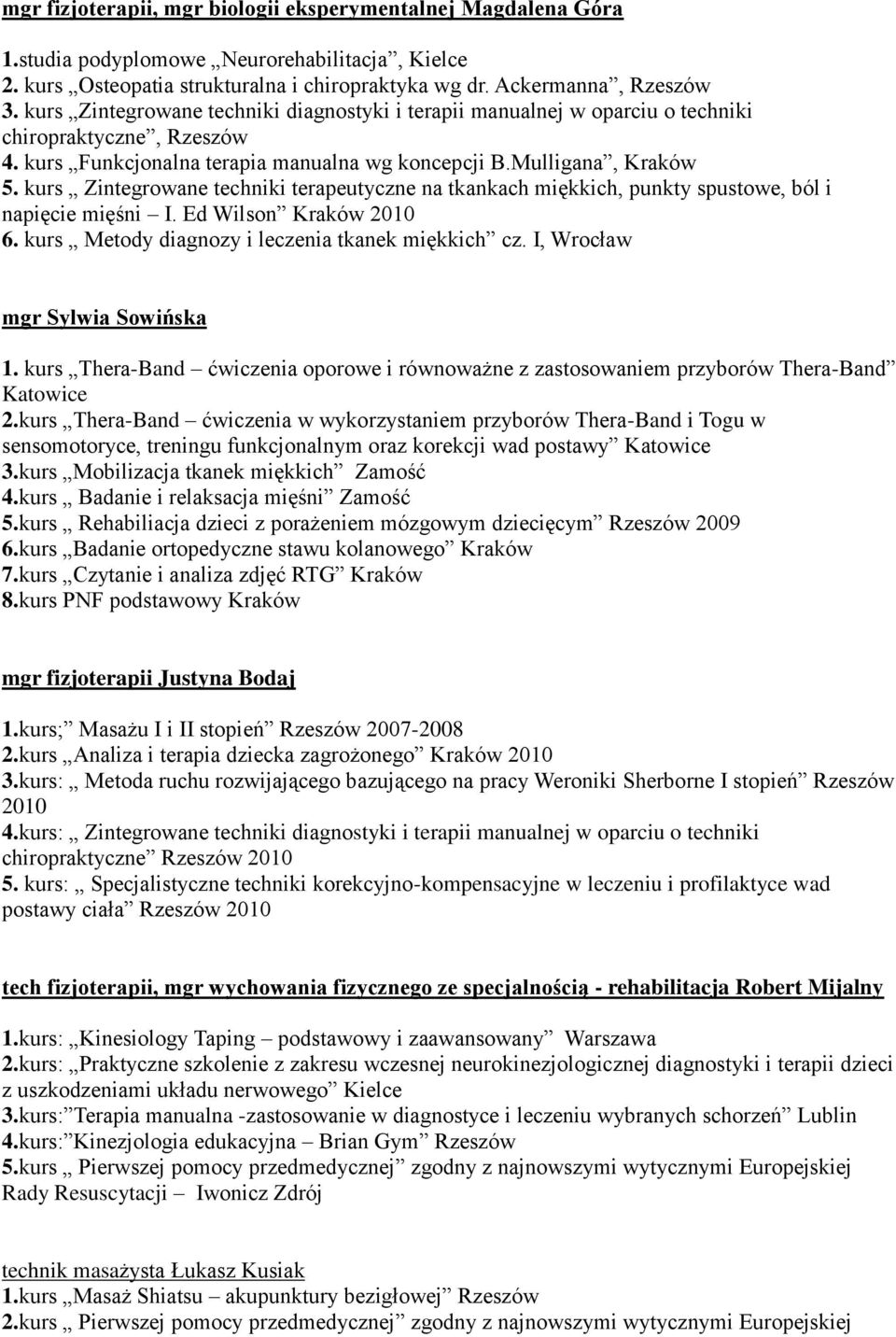 kurs Zintegrowane techniki terapeutyczne na tkankach miękkich, punkty spustowe, ból i napięcie mięśni I. Ed Wilson Kraków 2010 6. kurs Metody diagnozy i leczenia tkanek miękkich cz.