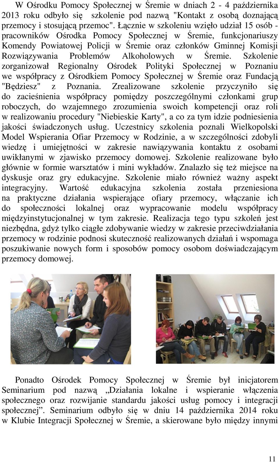 Alkoholowych w Śremie. Szkolenie zorganizował Regionalny Ośrodek Polityki Społecznej w Poznaniu we współpracy z Ośrodkiem Pomocy Społecznej w Śremie oraz Fundacją "Będziesz" z Poznania.