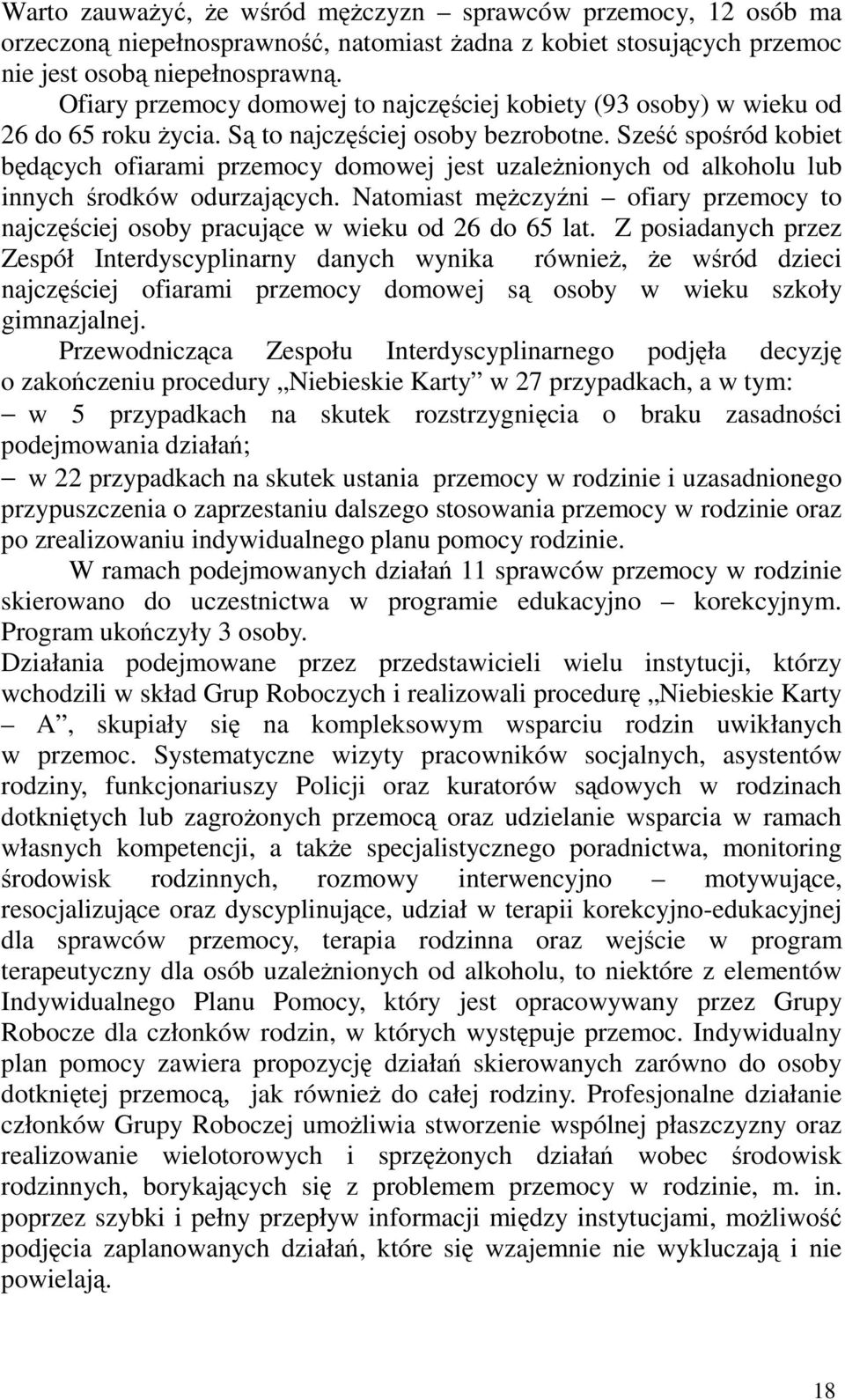 Sześć spośród kobiet będących ofiarami przemocy domowej jest uzależnionych od alkoholu lub innych środków odurzających.