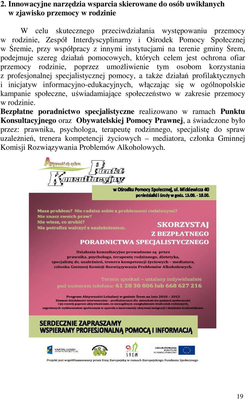 umożliwienie tym osobom korzystania z profesjonalnej specjalistycznej pomocy, a także działań profilaktycznych i inicjatyw informacyjno-edukacyjnych, włączając się w ogólnopolskie kampanie społeczne,