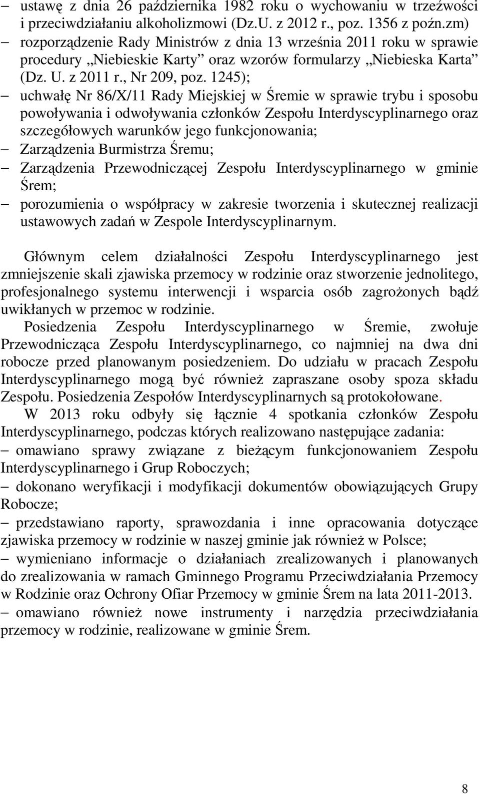 1245); uchwałę Nr 86/X/11 Rady Miejskiej w Śremie w sprawie trybu i sposobu powoływania i odwoływania członków Zespołu Interdyscyplinarnego oraz szczegółowych warunków jego funkcjonowania;