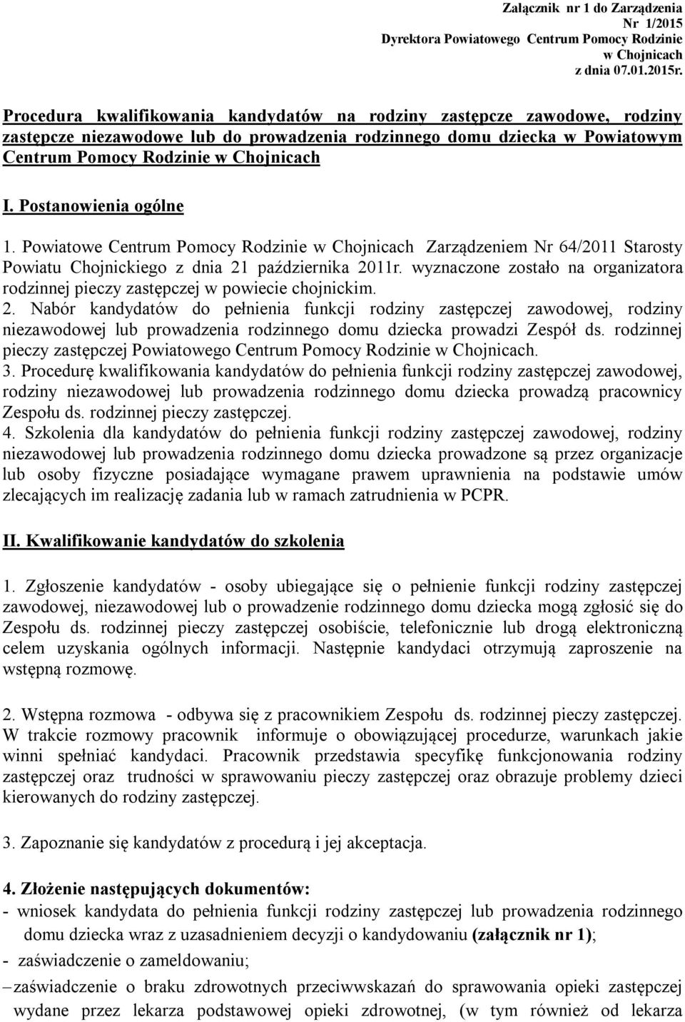 Postanowienia ogólne 1. Powiatowe Centrum Pomocy Rodzinie w Chojnicach Zarządzeniem Nr 64/2011 Starosty Powiatu Chojnickiego z dnia 21 października 2011r.