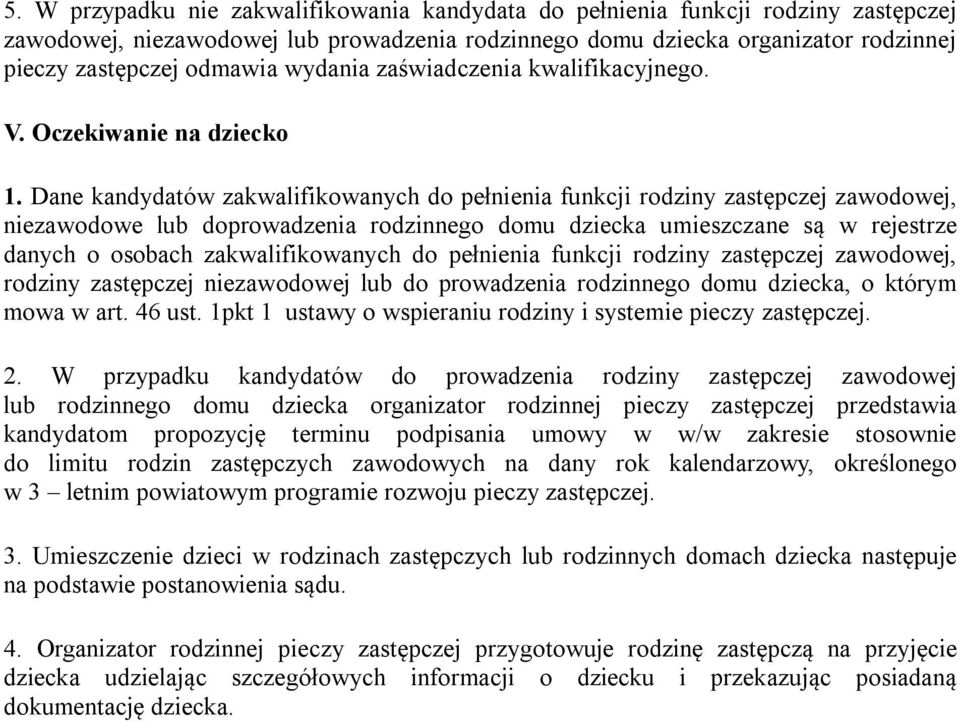 Dane kandydatów zakwalifikowanych do pełnienia funkcji rodziny zastępczej zawodowej, niezawodowe lub doprowadzenia rodzinnego domu dziecka umieszczane są w rejestrze danych o osobach