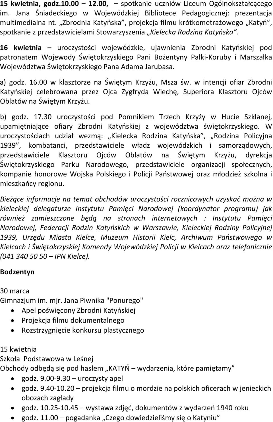 16 kwietnia uroczystości wojewódzkie, ujawnienia Zbrodni Katyńskiej pod patronatem Wojewody Świętokrzyskiego Pani Bożentyny Pałki Koruby i Marszałka Województwa Świętokrzyskiego Pana Adama Jarubasa.