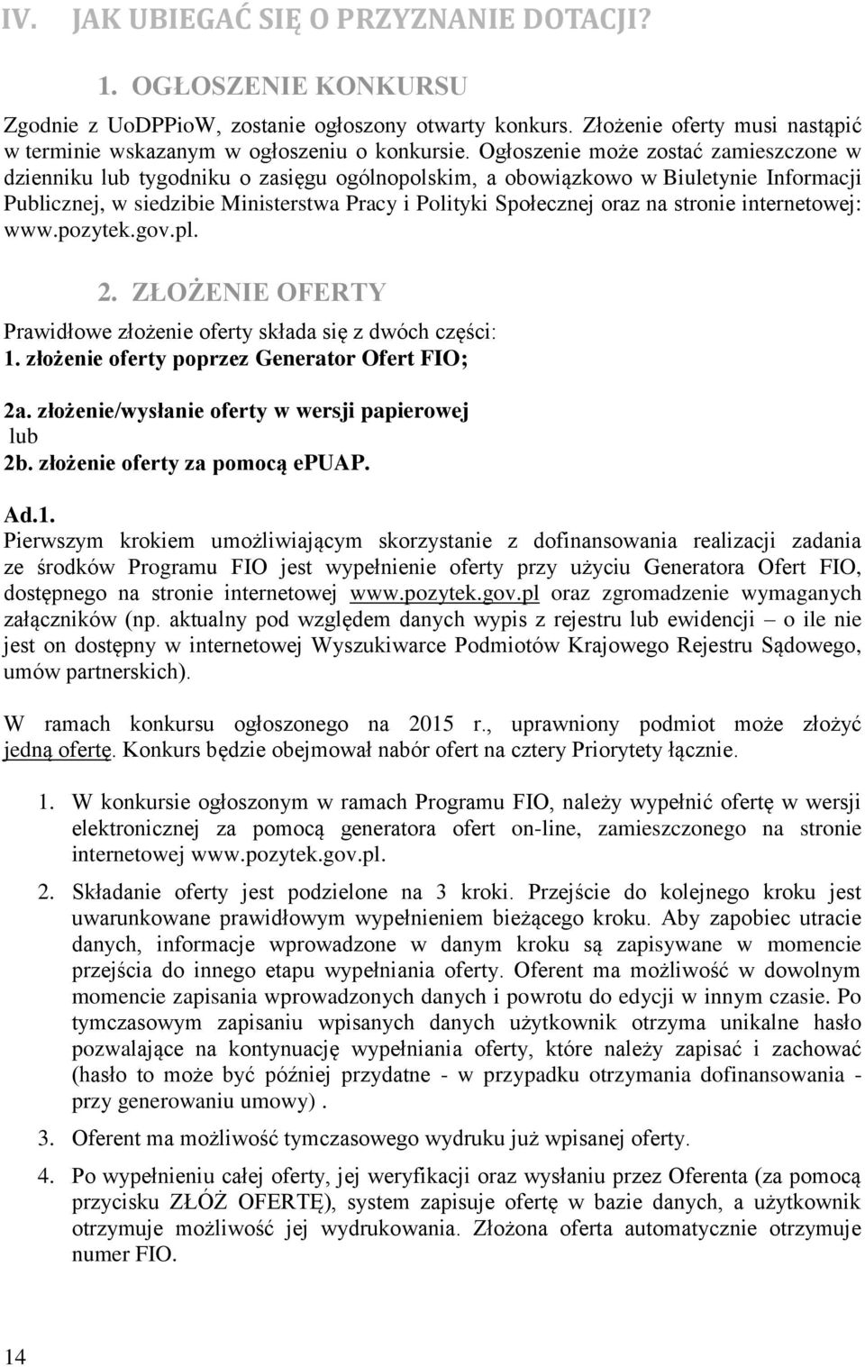 stronie internetowej: www.pozytek.gov.pl. 2. ZŁOŻENIE OFERTY Prawidłowe złożenie oferty składa się z dwóch części: 1. złożenie oferty poprzez Generator Ofert FIO; 2a.