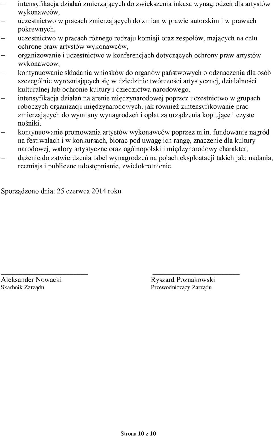 kontynuowanie składania wniosków do organów państwowych o odznaczenia dla osób szczególnie wyróżniających się w dziedzinie twórczości artystycznej, działalności kulturalnej lub ochronie kultury i