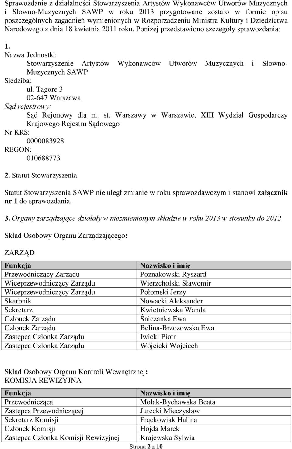 Nazwa Jednostki: Stowarzyszenie Artystów Wykonawców Utworów Muzycznych i Słowno- Muzycznych SAWP Siedziba: ul. Tagore 3 02-647 Warszawa Sąd rejestrowy: Sąd Rejonowy dla m. st.