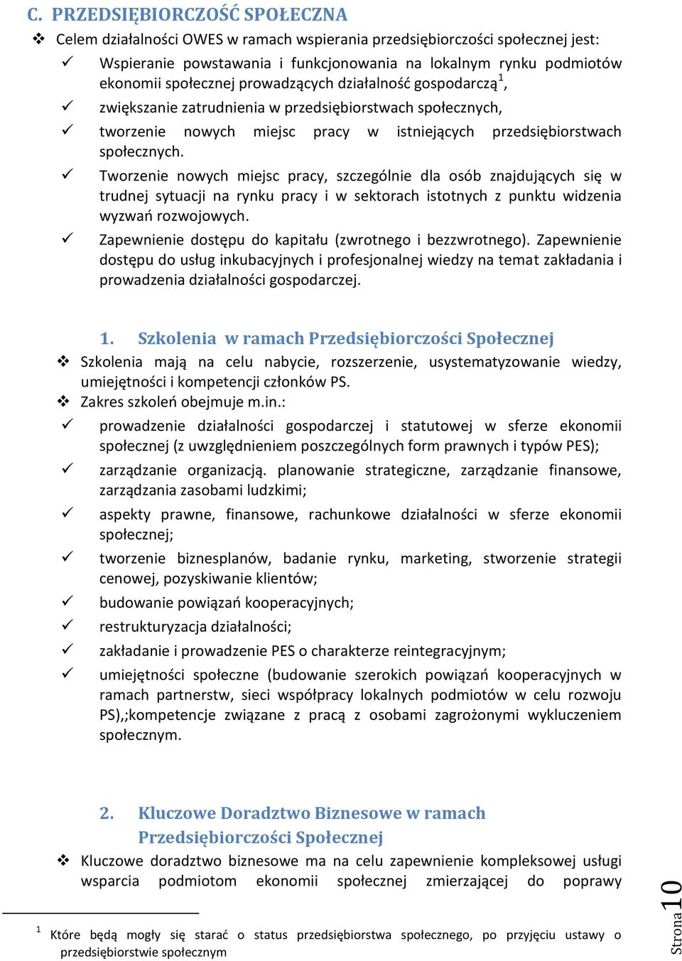 prowadzących działalnośd gospodarczą 1, zwiększanie zatrudnienia w przedsiębiorstwach społecznych, tworzenie nowych miejsc pracy w istniejących przedsiębiorstwach społecznych.