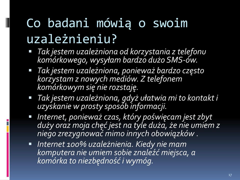 Tak jestem uzależniona, gdyż ułatwia mi to kontakt i uzyskanie w prosty sposób informacji.