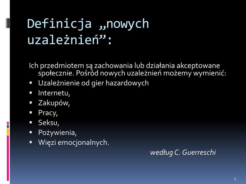 Pośród nowych uzależnień możemy wymienić: Uzależnienie od gier