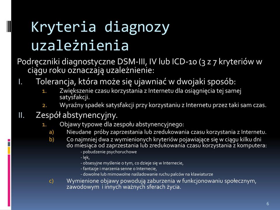 Objawy typowe dla zespołu abstynencyjnego: a) Nieudane próby zaprzestania lub zredukowania czasu korzystania z Internetu.