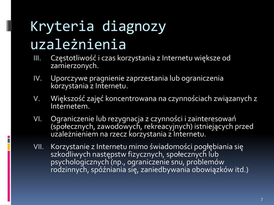 Ograniczenie lub rezygnacja z czynności i zainteresowań (społecznych, zawodowych, rekreacyjnych) istniejących przed uzależnieniem na rzecz korzystania z Internetu.