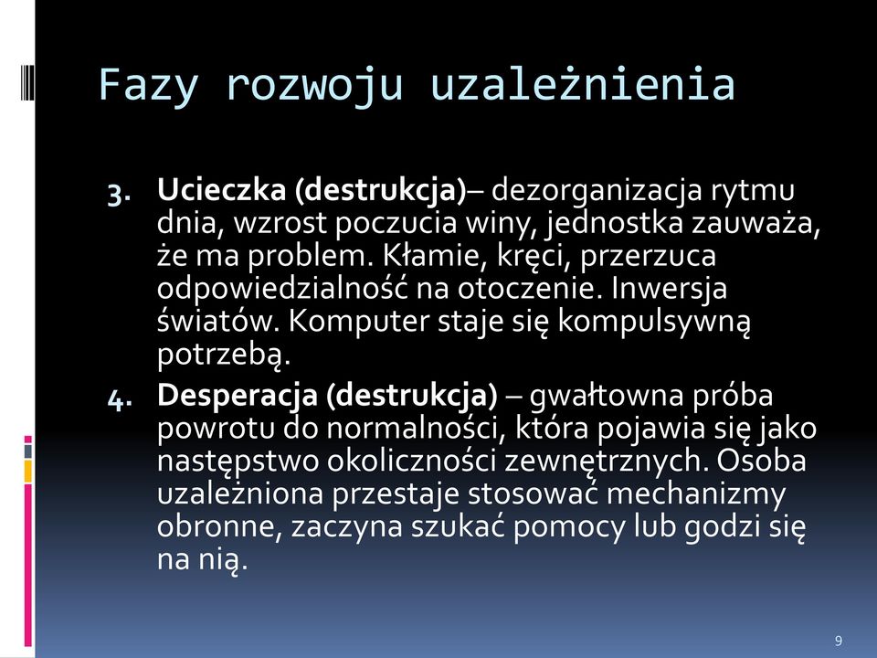 Kłamie, kręci, przerzuca odpowiedzialność na otoczenie. Inwersja światów. Komputer staje się kompulsywną potrzebą. 4.