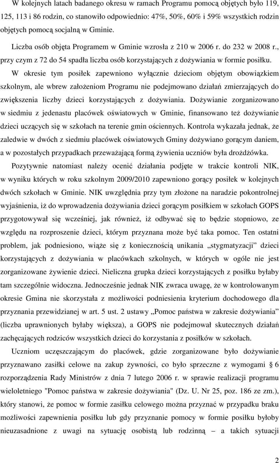 W okresie tym posiłek zapewniono wyłącznie dzieciom objętym obowiązkiem szkolnym, ale wbrew załoŝeniom Programu nie podejmowano działań zmierzających do zwiększenia liczby dzieci korzystających z