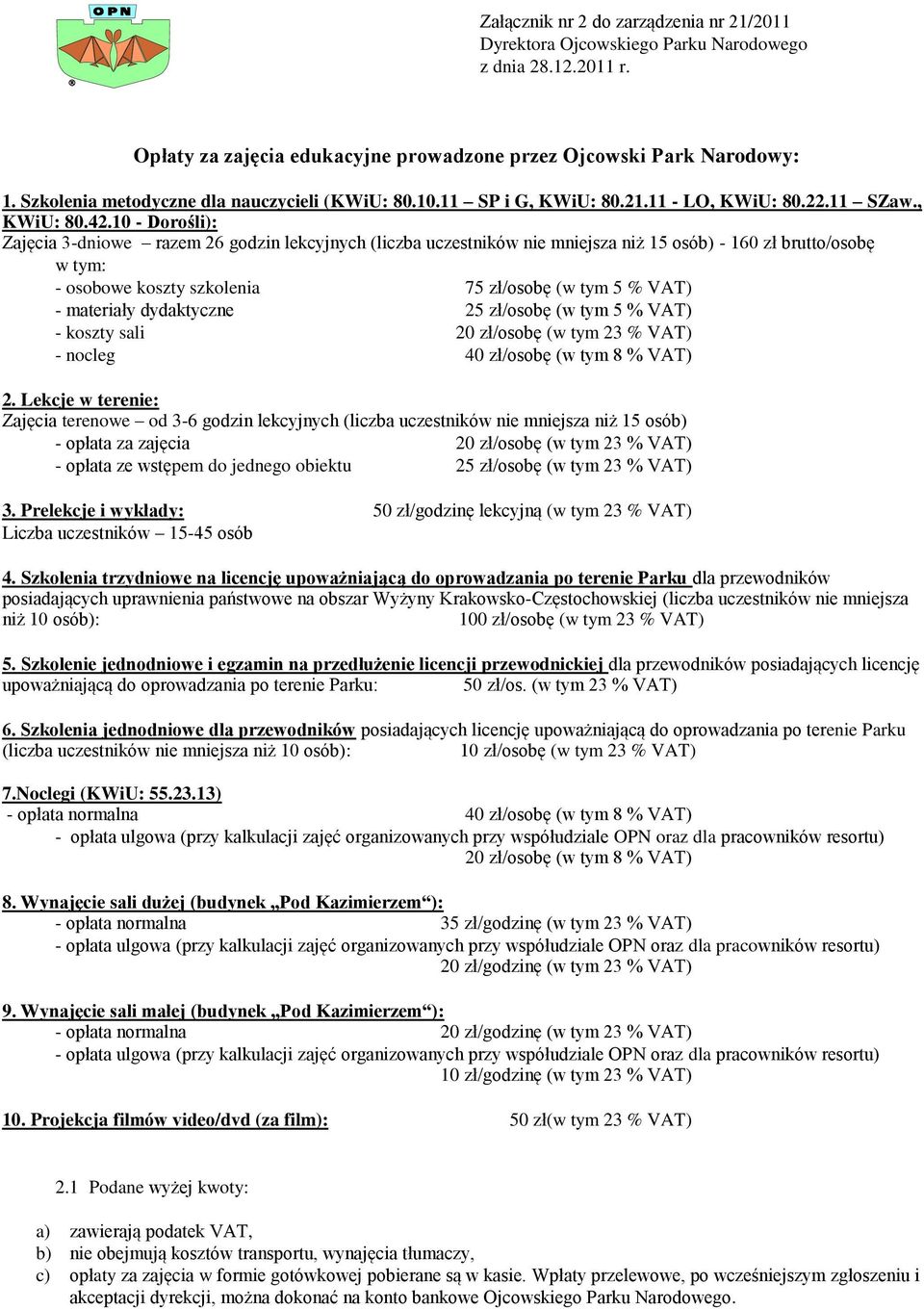 10 - Dorośli): Zajęcia 3-dniowe razem 26 godzin lekcyjnych (liczba uczestników nie mniejsza niż 15 osób) - 160 zł brutto/osobę w tym: - osobowe koszty szkolenia 75 zł/osobę (w tym 5 % VAT) -