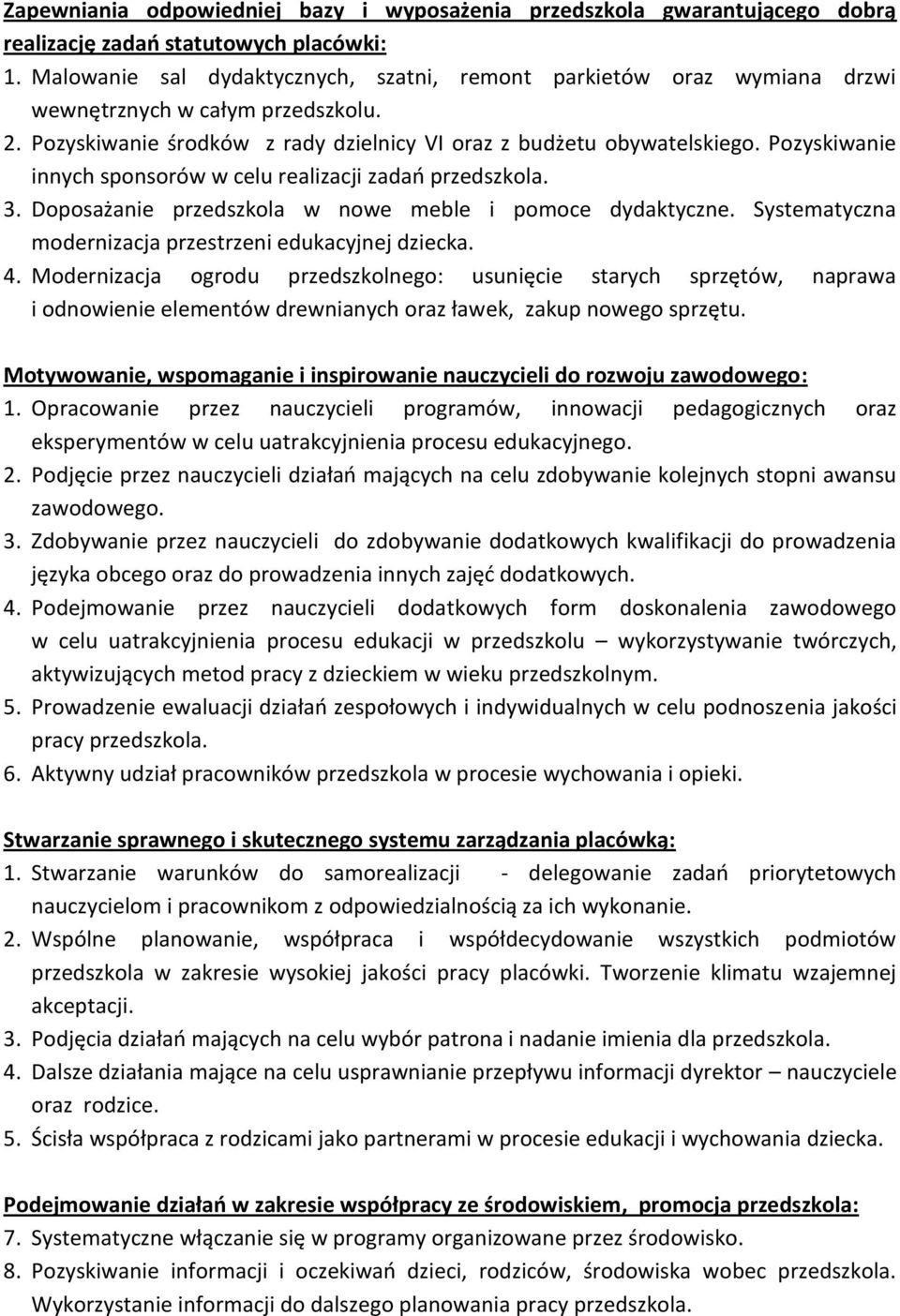 Pozyskiwanie innych sponsorów w celu realizacji zadań przedszkola. 3. Doposażanie przedszkola w nowe meble i pomoce dydaktyczne. Systematyczna modernizacja przestrzeni edukacyjnej dziecka. 4.