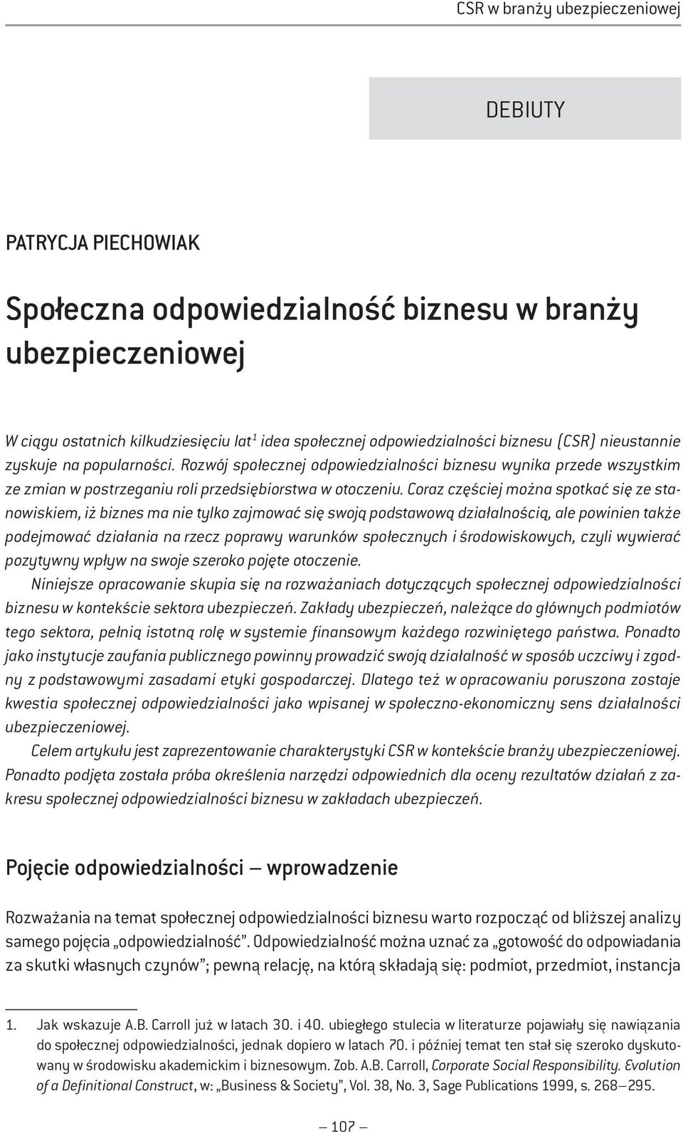 Coraz częściej można spotkać się ze stanowiskiem, iż biznes ma nie tylko zajmować się swoją podstawową działalnością, ale powinien także podejmować działania na rzecz poprawy warunków społecznych i