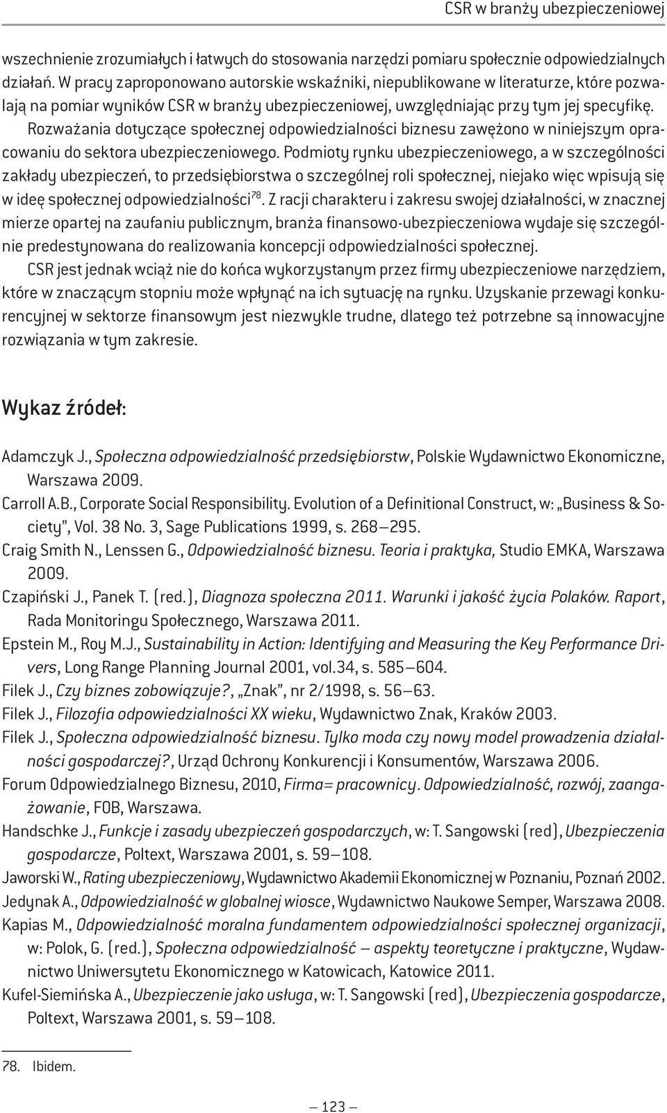 Rozważania dotyczące społecznej odpowiedzialności biznesu zawężono w niniejszym opracowaniu do sektora ubezpieczeniowego.