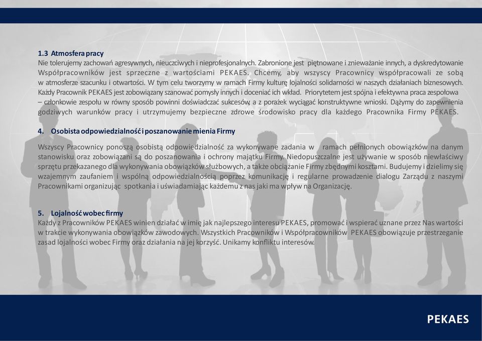 Chcemy, aby wszyscy Pracownicy współpracowali ze sobą w atmosferze szacunku i otwartości. W tym celu tworzymy w ramach Firmy kulturę lojalności solidarności w naszych działaniach biznesowych.