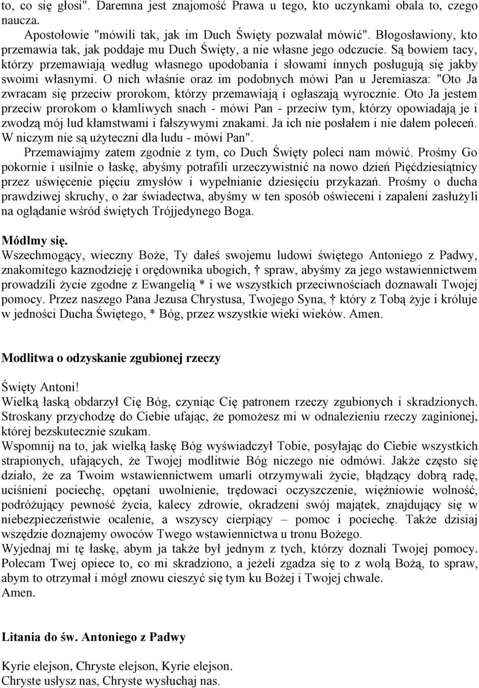 Są bowiem tacy, którzy przemawiają według własnego upodobania i słowami innych posługują się jakby swoimi własnymi.