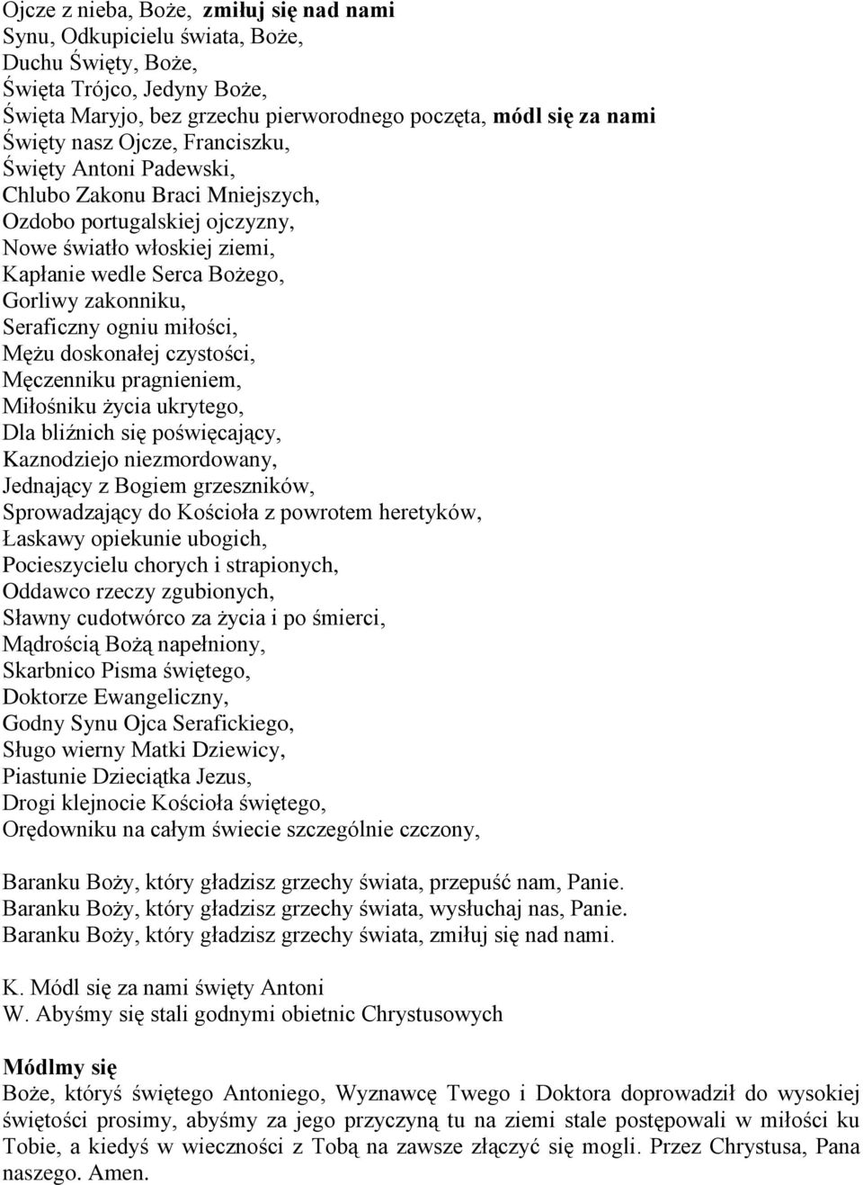 miłości, Mężu doskonałej czystości, Męczenniku pragnieniem, Miłośniku życia ukrytego, Dla bliźnich się poświęcający, Kaznodziejo niezmordowany, Jednający z Bogiem grzeszników, Sprowadzający do
