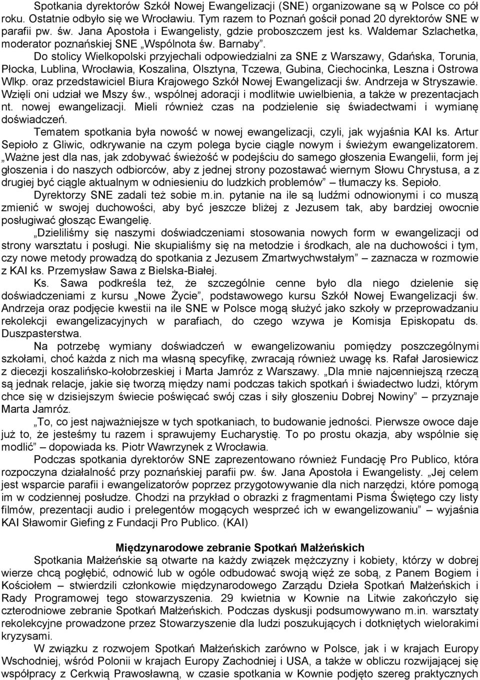 Do stolicy Wielkopolski przyjechali odpowiedzialni za SNE z Warszawy, Gdańska, Torunia, Płocka, Lublina, Wrocławia, Koszalina, Olsztyna, Tczewa, Gubina, Ciechocinka, Leszna i Ostrowa Wlkp.