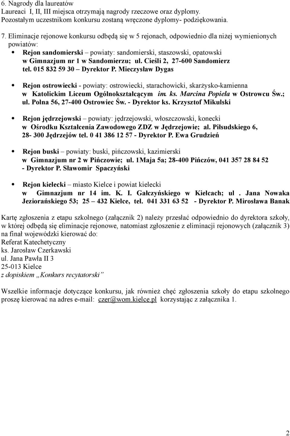 Cieśli 2, 27-600 Sandomierz tel. 015 832 59 30 Dyrektor P. Mieczysław Dygas Rejon ostrowiecki - powiaty: ostrowiecki, starachowicki, skarżysko-kamienna w Katolickim Liceum Ogólnokształcącym im. ks.