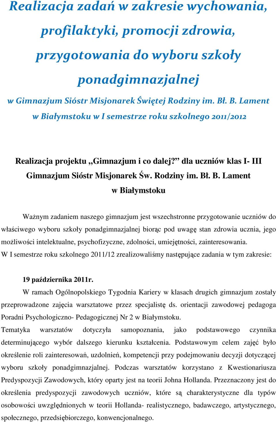 Białymstoku Ważnym zadaniem naszego gimnazjum jest wszechstronne przygotowanie uczniów do właściwego wyboru szkoły ponadgimnazjalnej biorąc pod uwagę stan zdrowia ucznia, jego możliwości