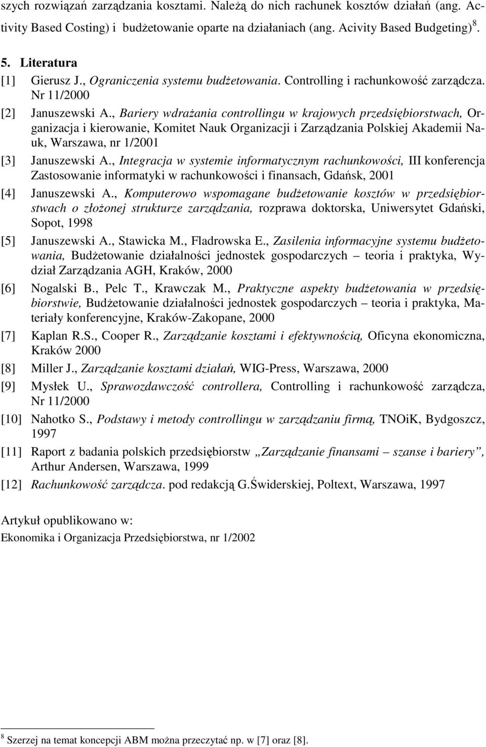 , Bariery wdraŝania controllingu w krajowych przedsiębiorstwach, Organizacja i kierowanie, Komitet Nauk Organizacji i Zarządzania Polskiej Akademii Nauk, Warszawa, nr 1/2001 [3] Januszewski A.