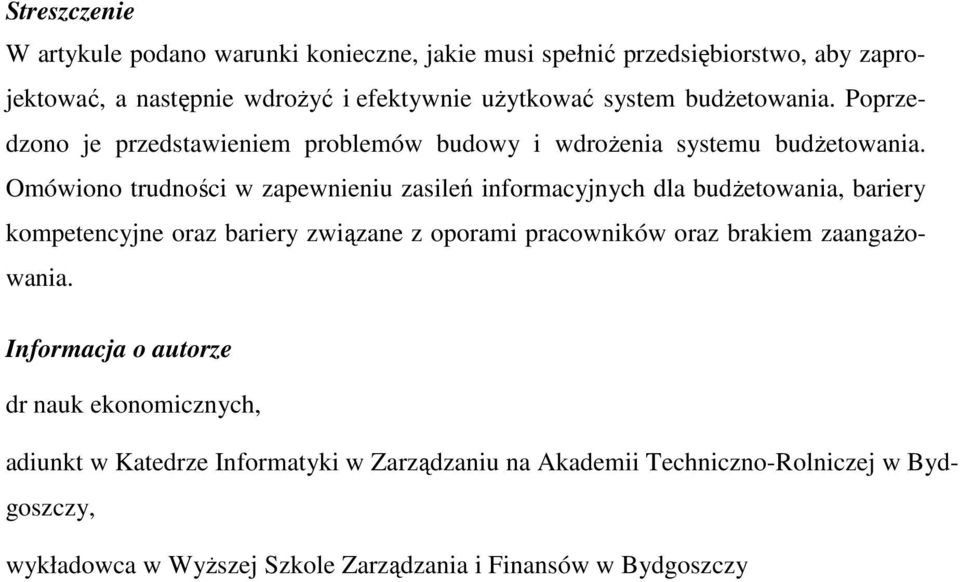 Omówiono trudności w zapewnieniu zasileń informacyjnych dla budŝetowania, bariery kompetencyjne oraz bariery związane z oporami pracowników oraz brakiem