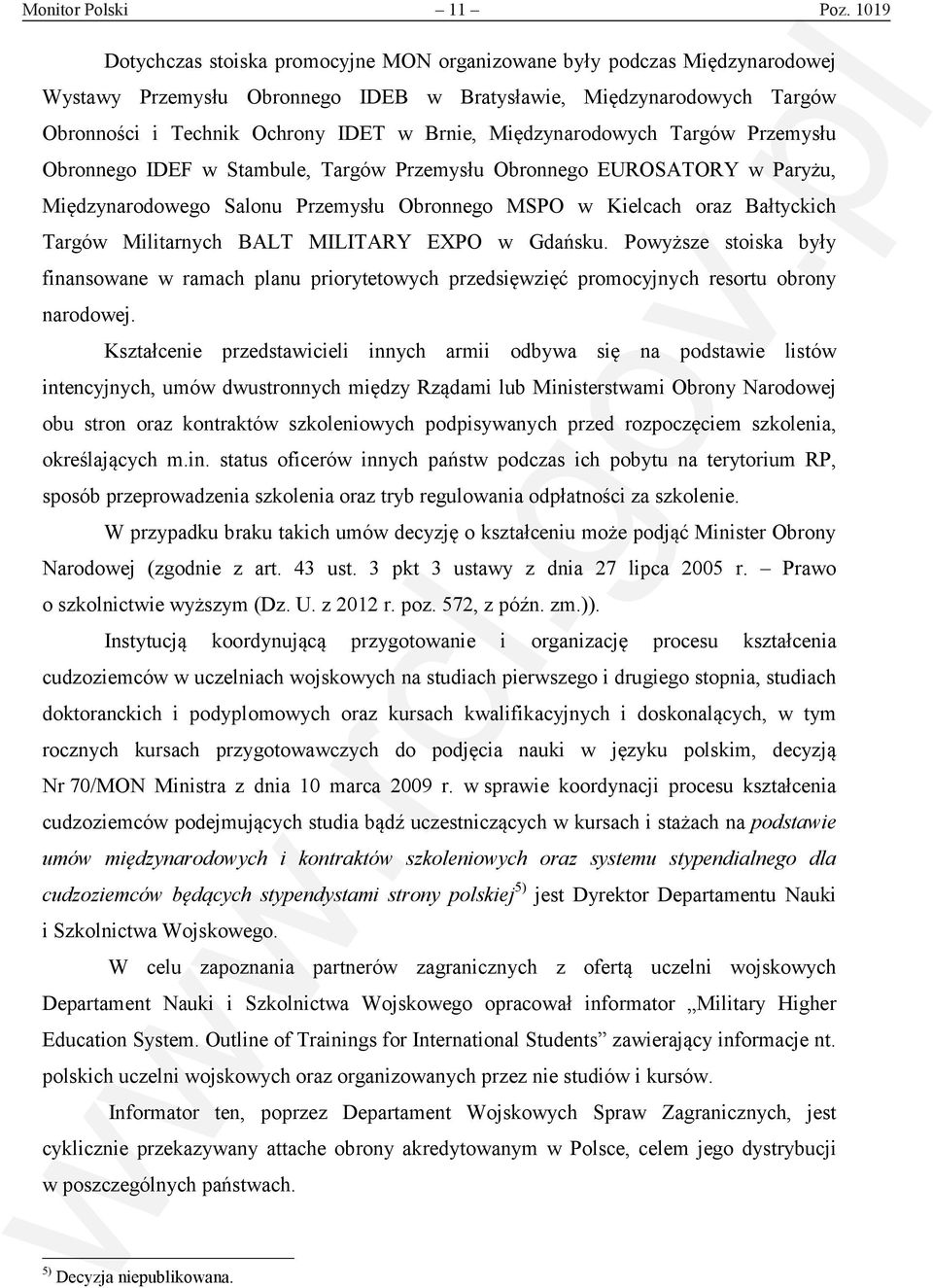 Międzynarodowych Targów Przemysłu Obronnego IDEF w Stambule, Targów Przemysłu Obronnego EUROSATORY w Paryżu, Międzynarodowego Salonu Przemysłu Obronnego MSPO w Kielcach oraz Bałtyckich Targów