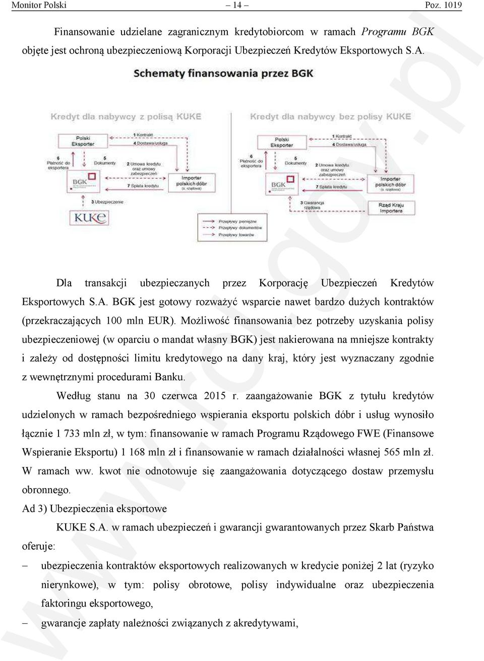 Możliwość finansowania bez potrzeby uzyskania polisy ubezpieczeniowej (w oparciu o mandat własny BGK) jest nakierowana na mniejsze kontrakty i zależy od dostępności limitu kredytowego na dany kraj,