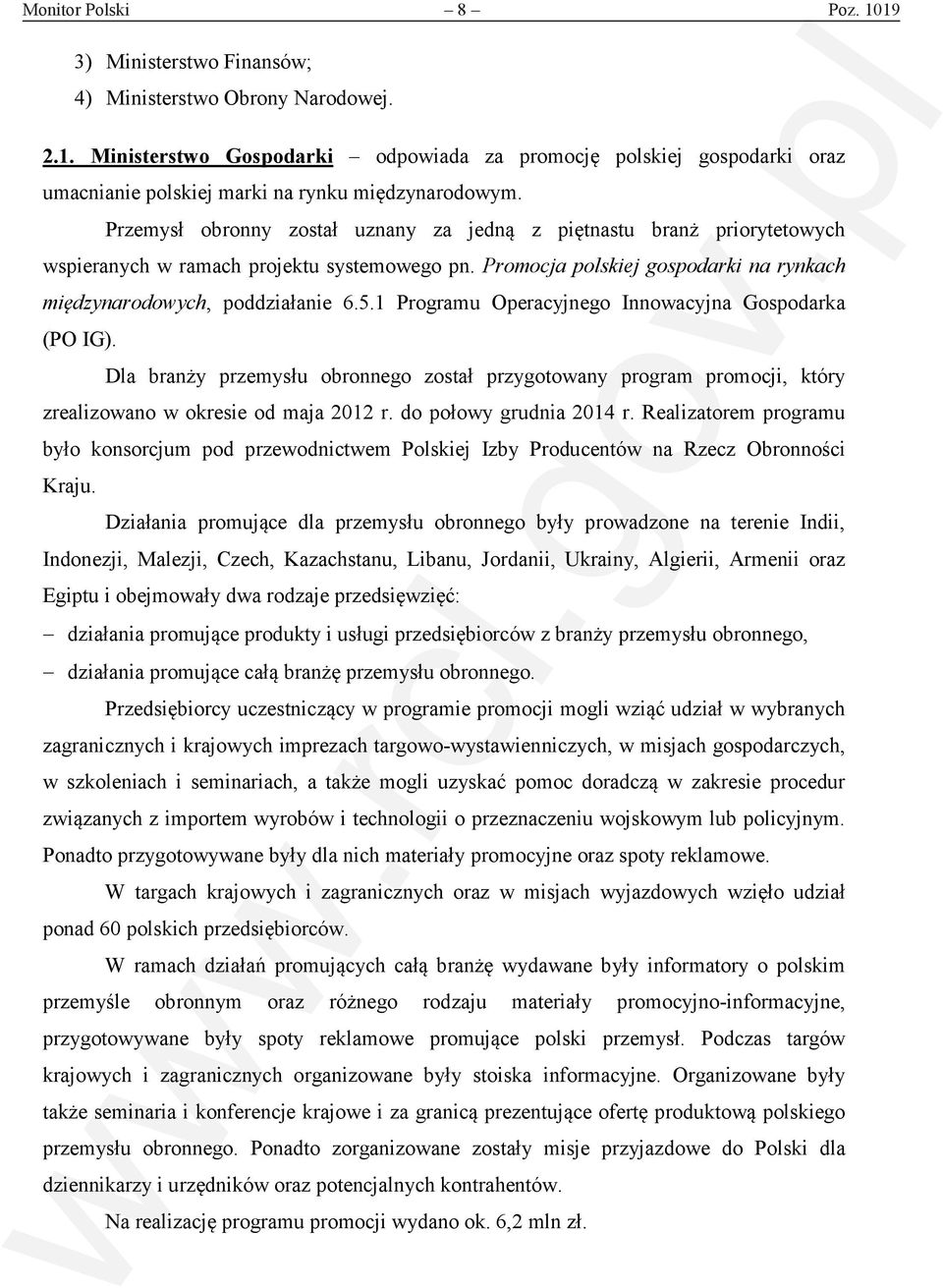 1 Programu Operacyjnego Innowacyjna Gospodarka (PO IG). Dla branży przemysłu obronnego został przygotowany program promocji, który zrealizowano w okresie od maja 2012 r. do połowy grudnia 2014 r.