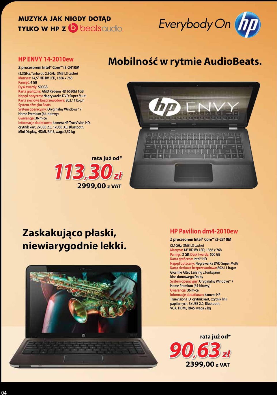 Gwarancja: 36 m-ce Informacje dodatkowe: kamera HP TrueVision HD, czytnik kart, 2xUSB 2.0, 1xUSB 3.0, Bluetooth, Mini Display, HDMI, RJ45, waga 2,52 kg Mobilność w rytmie AudioBeats.