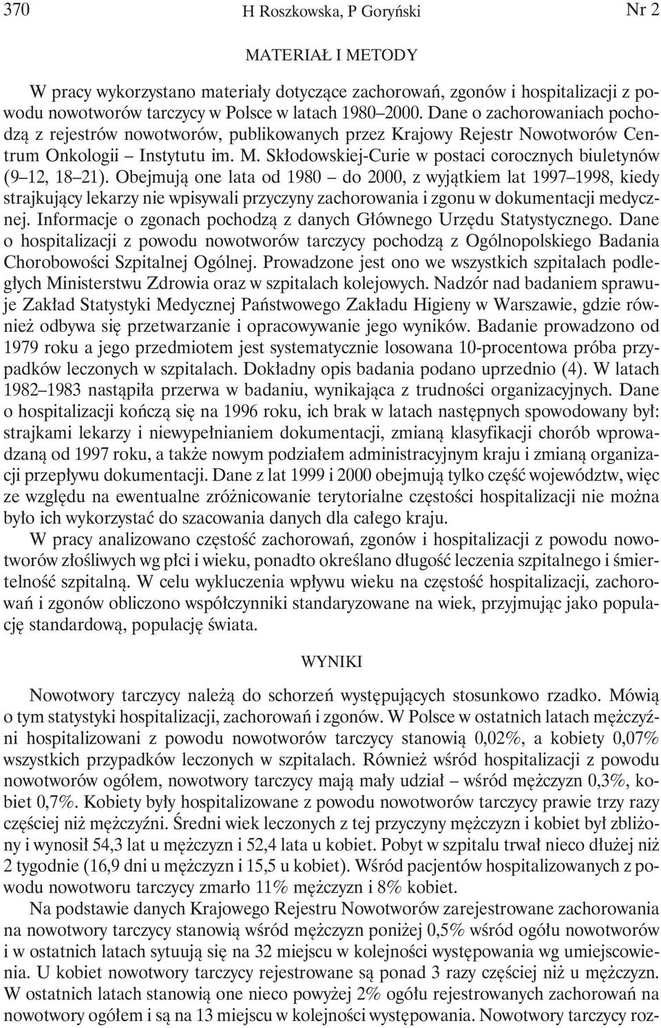 Obejmują one lata od 98 do, z wyjątkiem lat 997 998, kiedy strajkujący lekarzy nie wpisywali przyczyny zachorowania i zgonu w dokumentacji medycznej.