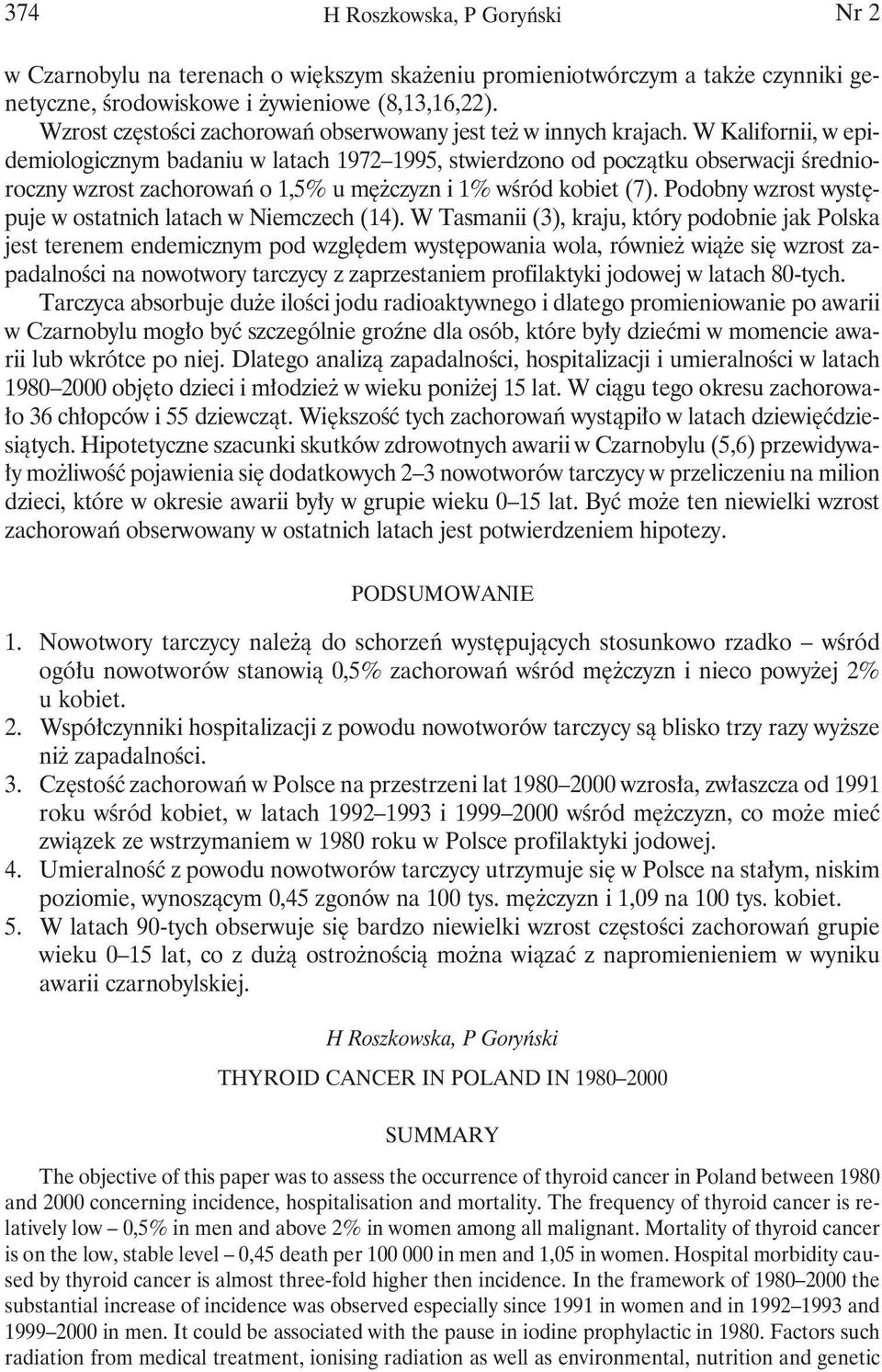 W Kalifornii, w epidemiologicznym badaniu w latach 97 995, stwierdzono od początku obserwacji średnioroczny wzrost zachorowań o,5% u mężczyzn i % wśród kobiet (7).