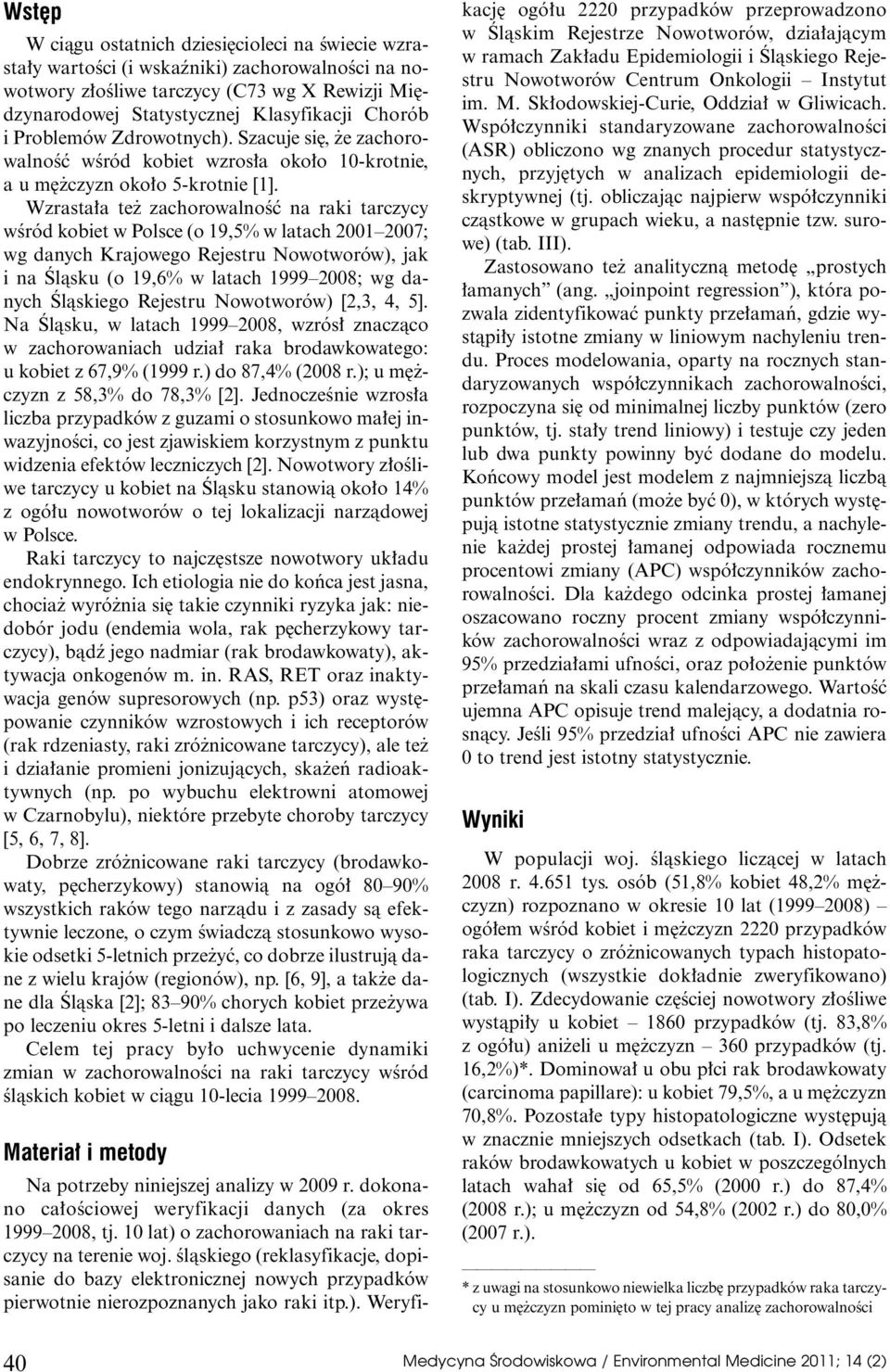 Wzrasta a te zachorowalnoêç na raki tarczycy wêród kobiet w Polsce (o 19,5% w latach 2001 2007; wg danych Krajowego Rejestru Nowotworów), jak i na Âlàsku (o 19,6% w latach 1999 2008; wg danych