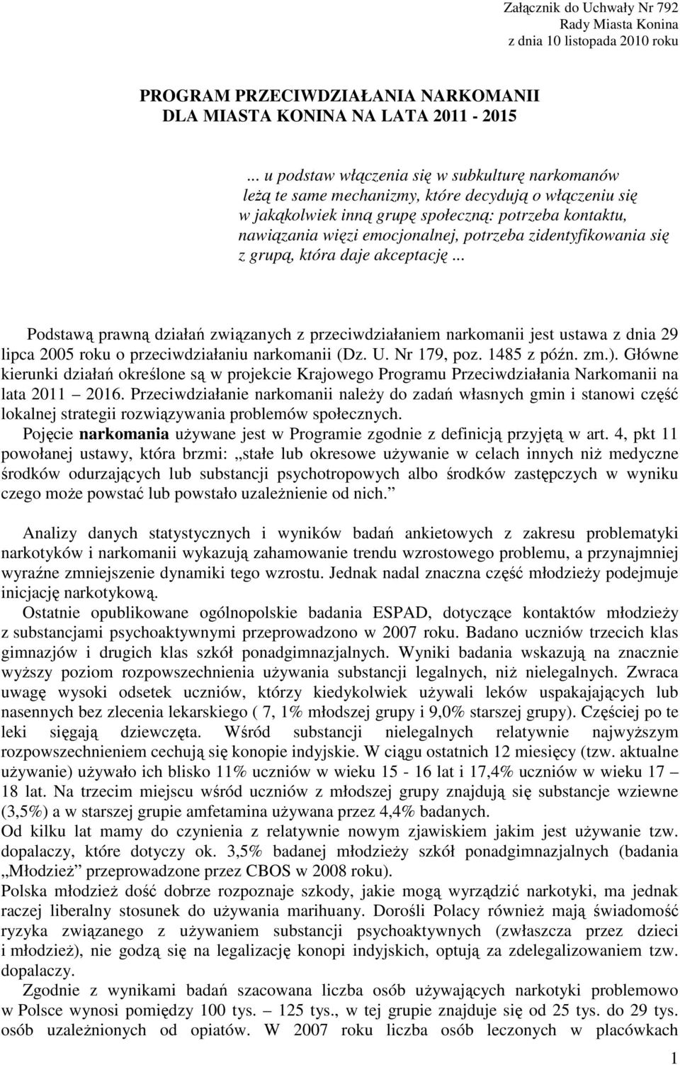 potrzeba zidentyfikowania się z grupą, która daje akceptację... Podstawą prawną działań związanych z przeciwdziałaniem narkomanii jest ustawa z dnia 29 lipca 2005 roku o przeciwdziałaniu narkomanii (Dz.